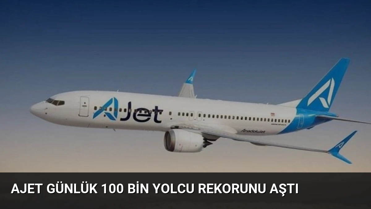AJet Günlük 100 Bin Yolcu Rekorunu Aştı