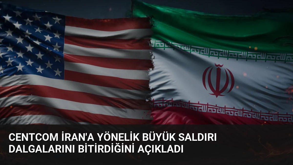 CENTCOM İran’a Yönelik Büyük Saldırı Dalgalarını Bitirdiğini Açıkladı