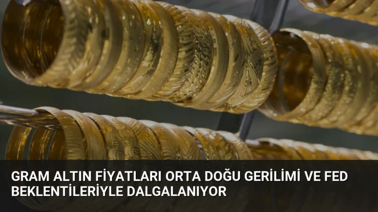 Gram Altın Fiyatları Orta Doğu Gerilimi ve Fed Beklentileriyle Dalgalanıyor