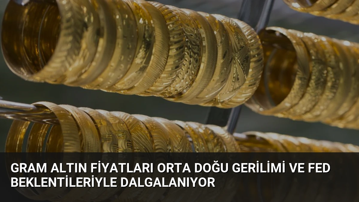 Gram Altın Fiyatları Orta Doğu Gerilimi ve Fed Beklentileriyle Dalgalanıyor