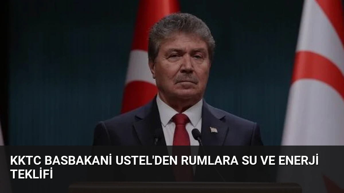 KKTC Basbakani Ustel’den Rumlara Su ve Enerji Teklifi