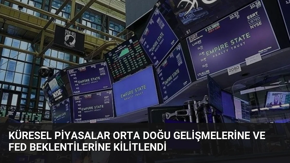 Küresel Piyasalar Orta Doğu Gelişmelerine ve Fed Beklentilerine Kilitlendi