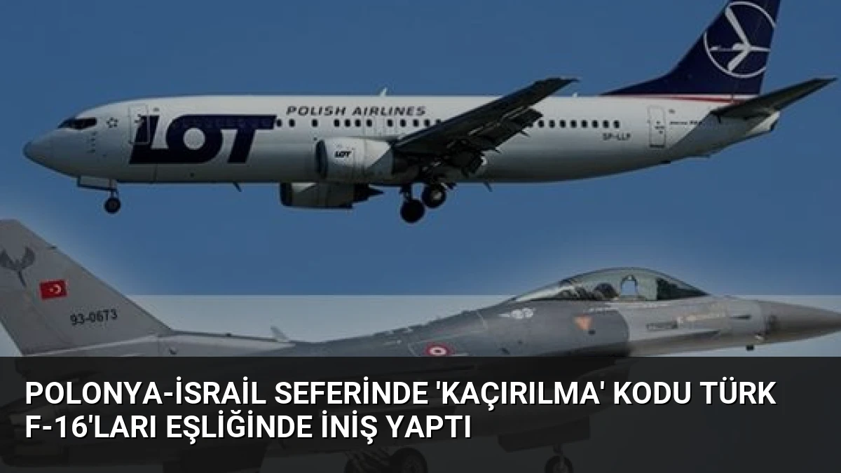 Polonya-İsrail Seferinde ‘Kaçırılma’ Kodu Türk F-16’ları Eşliğinde İniş Yaptı