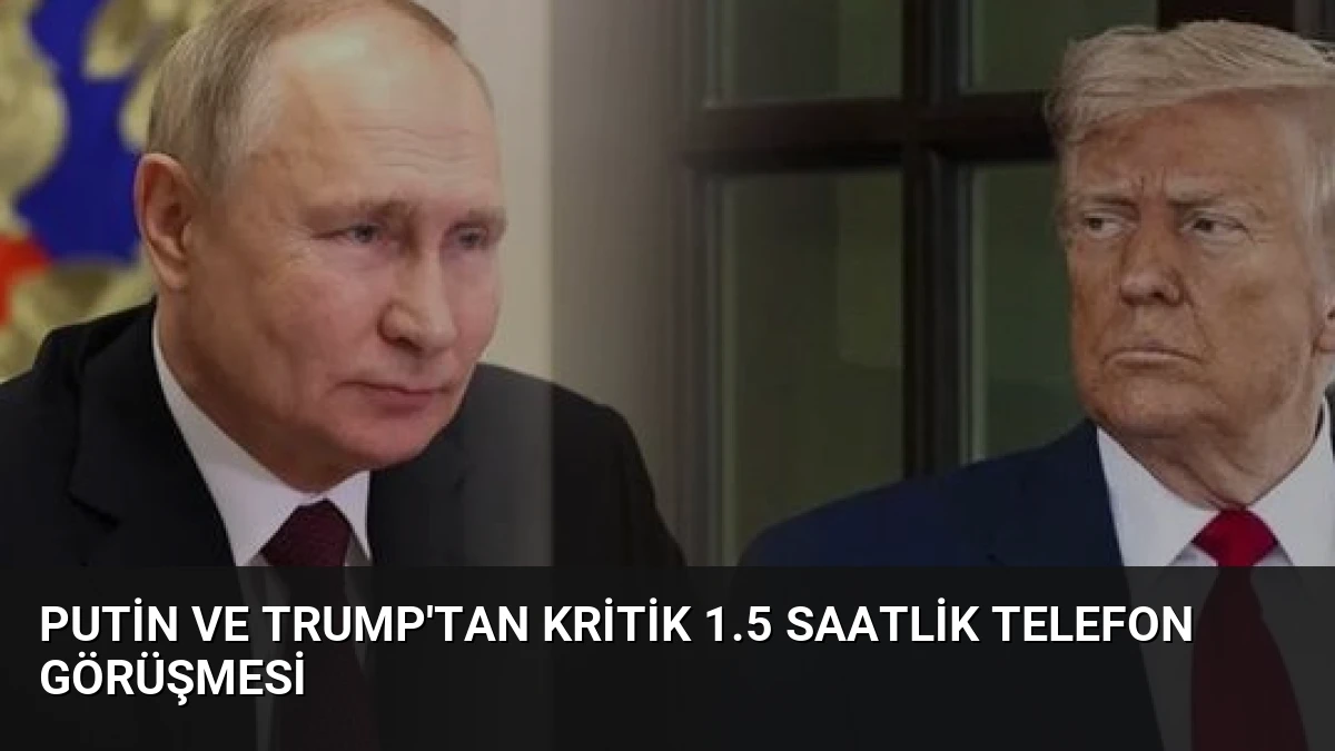 Putin ve Trump’tan Kritik 1.5 Saatlik Telefon Görüşmesi