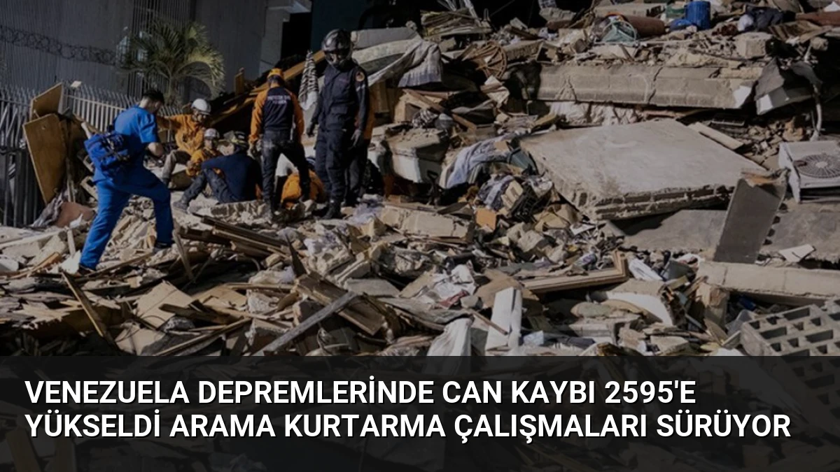 Venezuela Depremlerinde Can Kaybı 2595’e Yükseldi Arama Kurtarma Çalışmaları Sürüyor