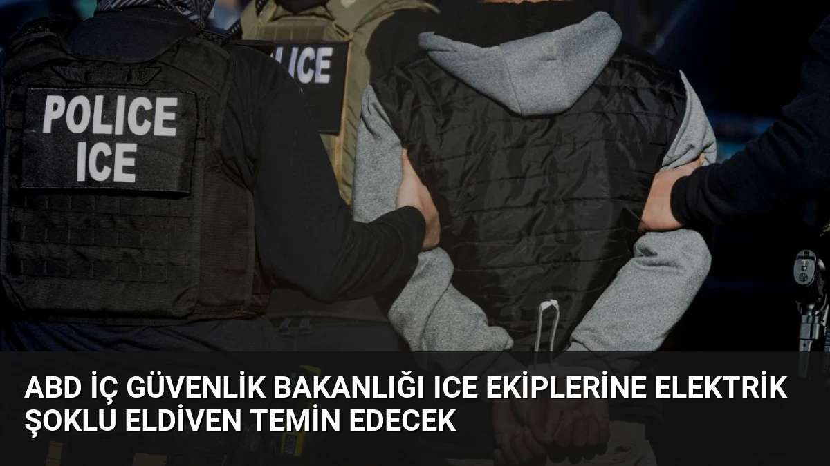 ABD İç Güvenlik Bakanlığı ICE Ekiplerine Elektrik Şoklu Eldiven Temin Edecek