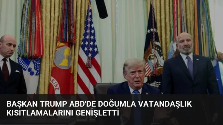 Başkan Trump ABD’de Doğumla Vatandaşlık Kısıtlamalarını Genişletti