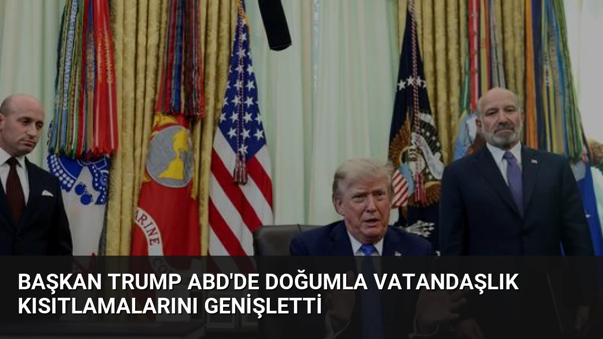 Başkan Trump ABD’de Doğumla Vatandaşlık Kısıtlamalarını Genişletti