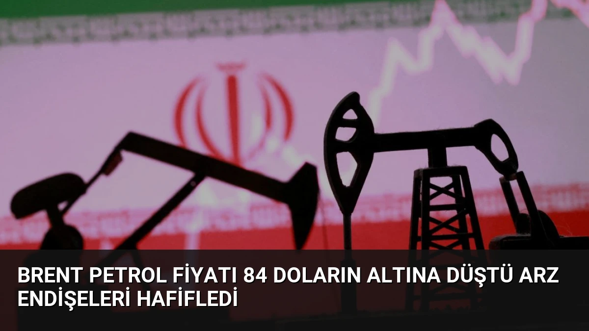 Brent Petrol Fiyatı 84 Doların Altına Düştü Arz Endişeleri Hafifledi