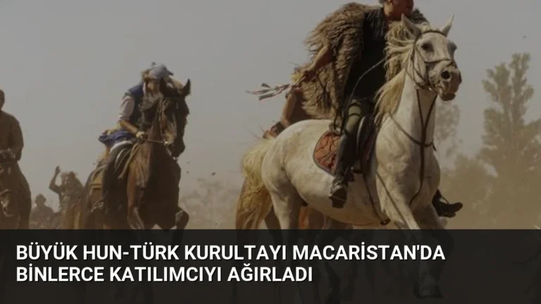 Büyük Hun-Türk Kurultayı Macaristan’da Binlerce Katılımcıyı Ağırladı