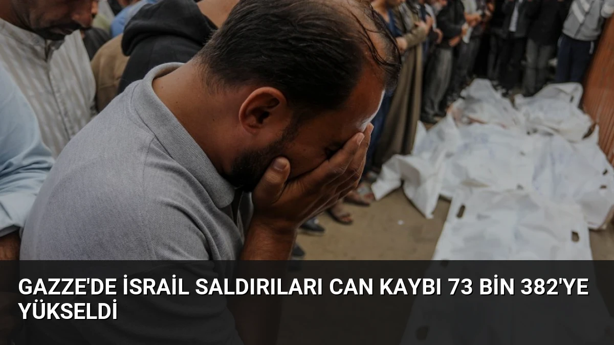 Gazze’de İsrail Saldırıları Can Kaybı 73 Bin 382’ye Yükseldi