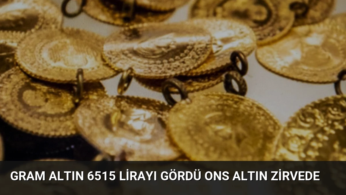 Gram Altın 6515 Lirayı Gördü Ons Altın Zirvede