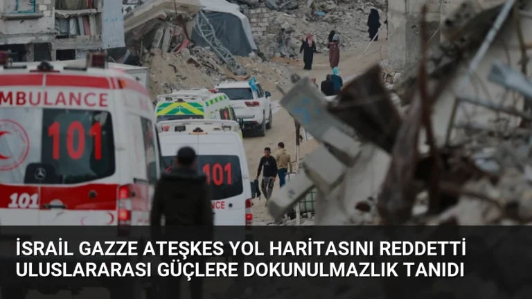 İsrail Gazze Ateşkes Yol Haritasını Reddetti Uluslararası Güçlere Dokunulmazlık Tanıdı
