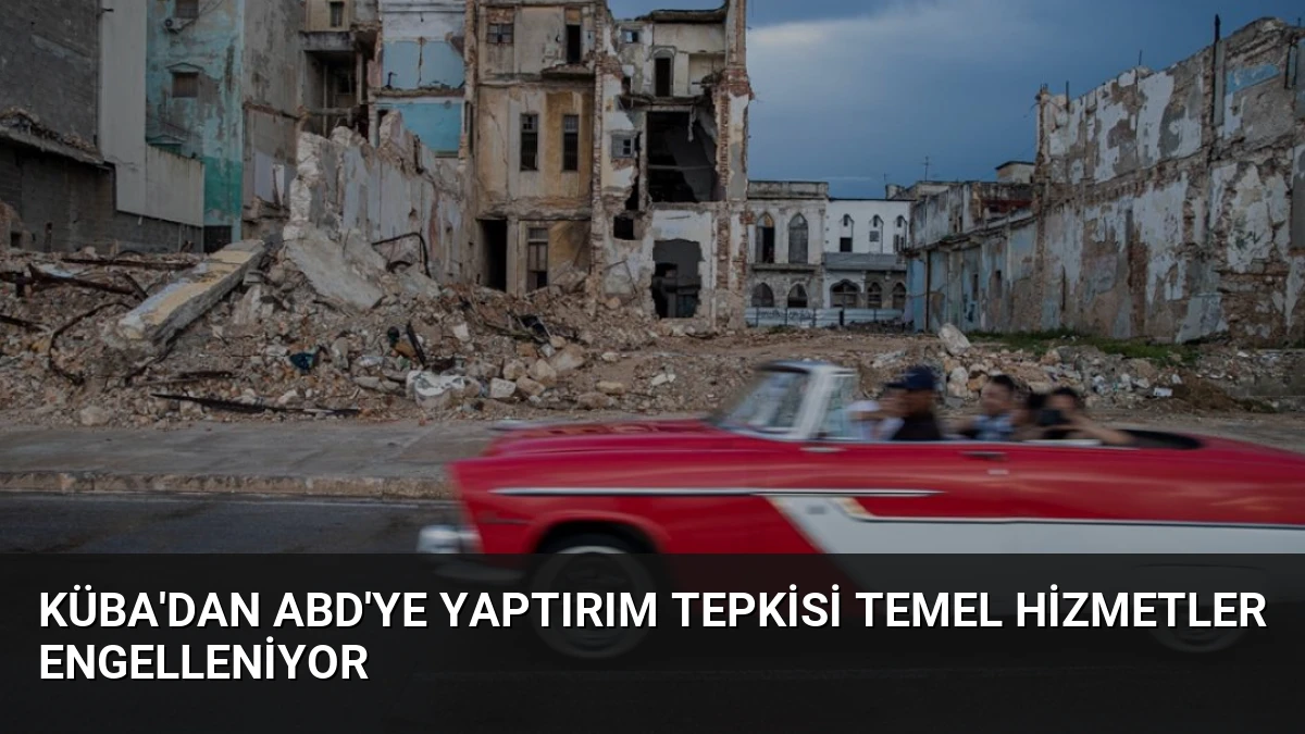 Küba’dan ABD’ye Yaptırım Tepkisi Temel Hizmetler Engelleniyor
