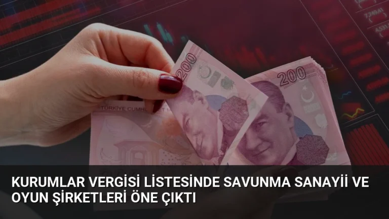 Kurumlar Vergisi Listesinde Savunma Sanayii ve Oyun Şirketleri Öne Çıktı