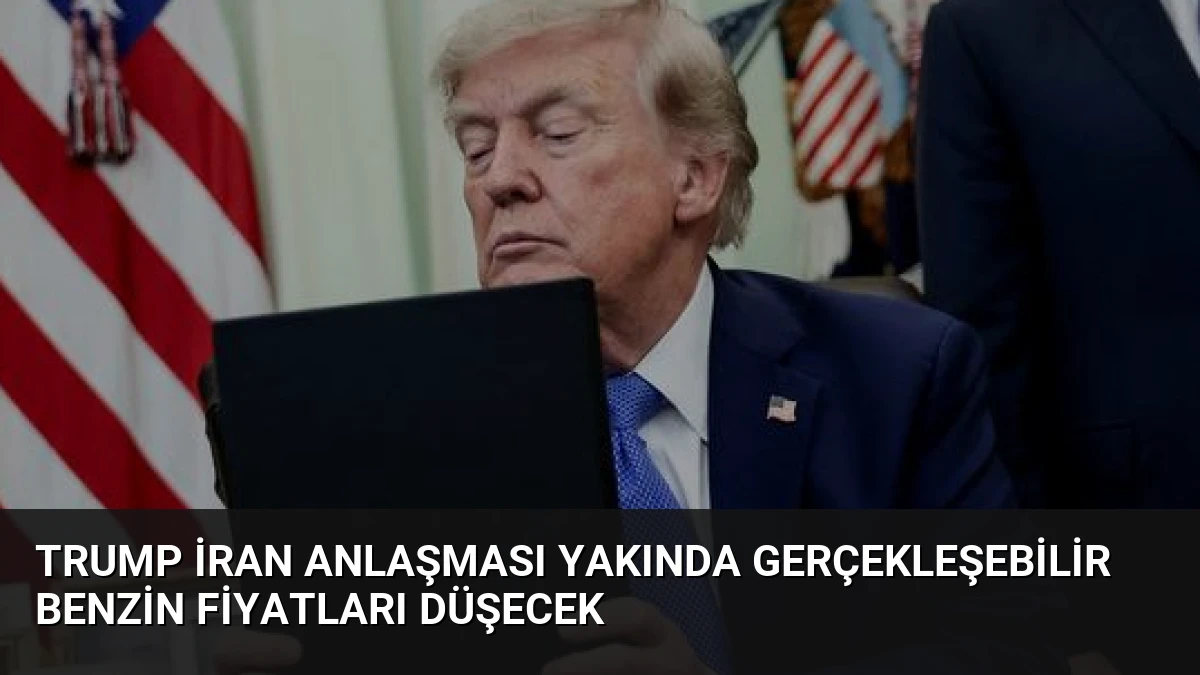 Trump İran Anlaşması Yakında Gerçekleşebilir Benzin Fiyatları Düşecek