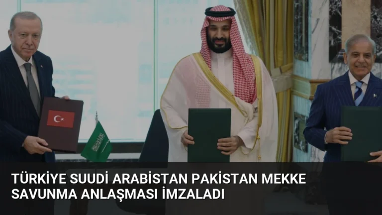 Türkiye Suudi Arabistan Pakistan Mekke Savunma Anlaşması İmzaladı