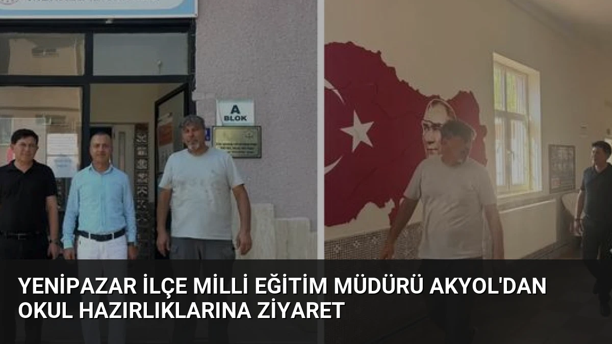 Yenipazar İlçe Milli Eğitim Müdürü Akyol’dan Okul Hazırlıklarına Ziyaret