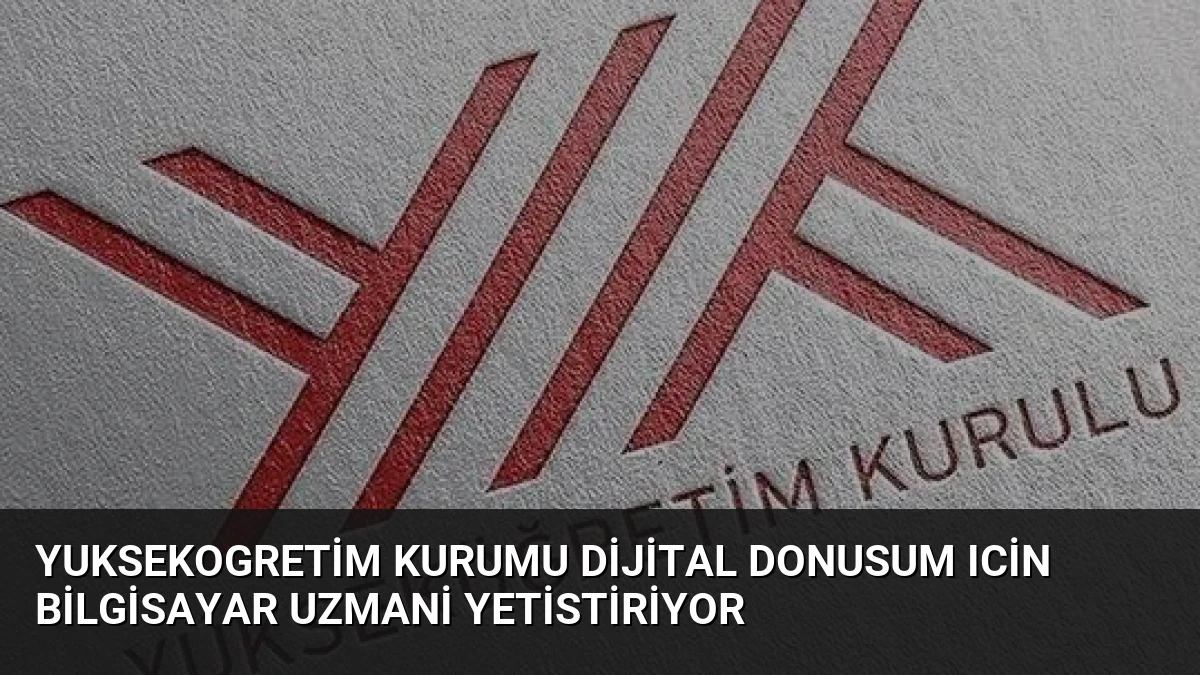 Yuksekogretim Kurumu Dijital Donusum Icin Bilgisayar Uzmani Yetistiriyor