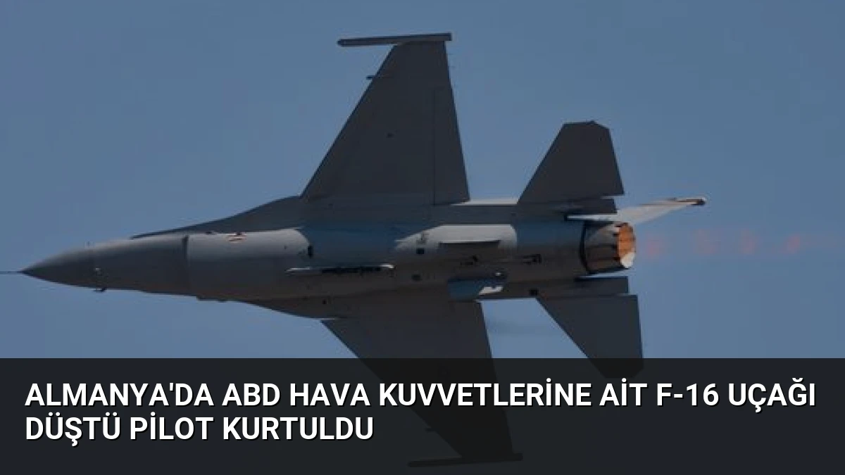 Almanya’da ABD Hava Kuvvetlerine Ait F-16 Uçağı Düştü Pilot Kurtuldu