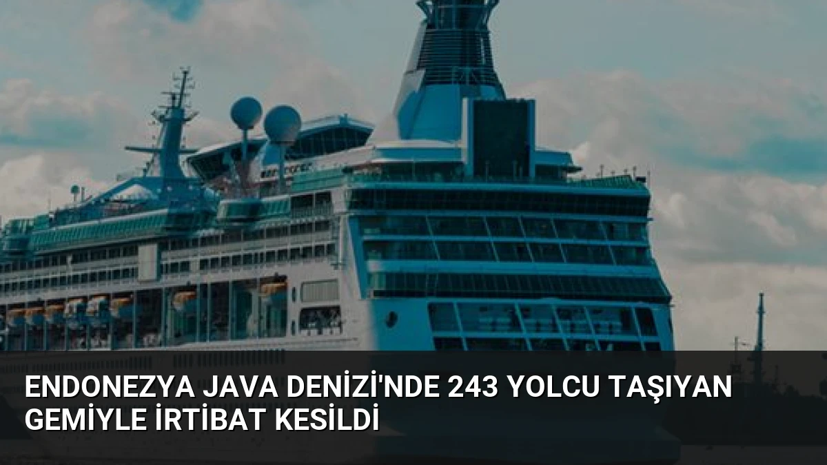 Endonezya Java Denizi’nde 243 Yolcu Taşıyan Gemiyle İrtibat Kesildi