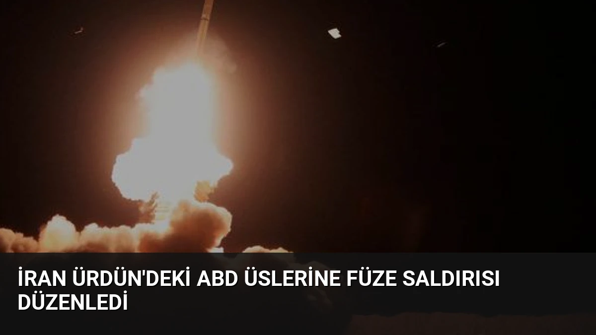 İran Ürdün’deki ABD Üslerine Füze Saldırısı Düzenledi