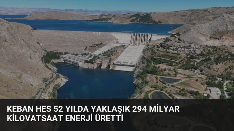 Keban HES 52 Yılda Yaklaşık 294 Milyar Kilovatsaat Enerji Üretti