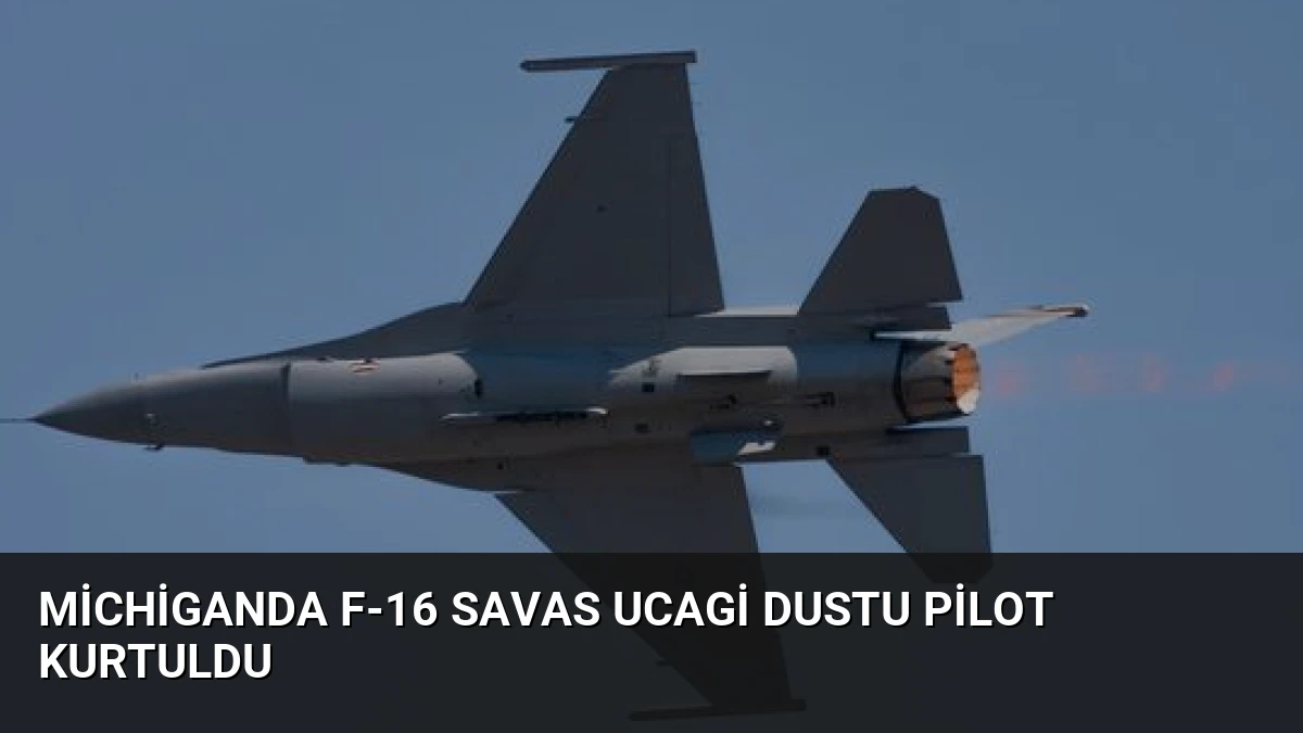 Michiganda F-16 savas ucagi dustu pilot kurtuldu
