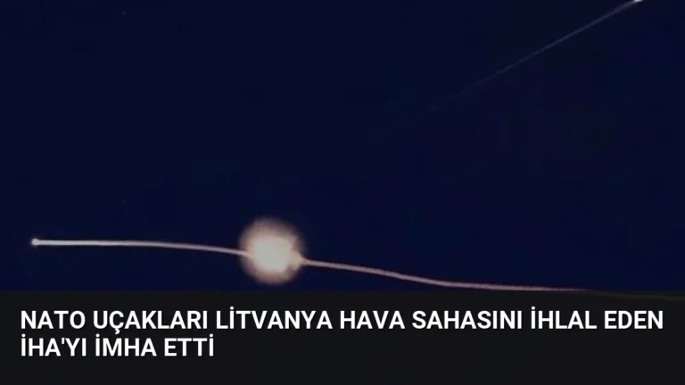 NATO Uçakları Litvanya Hava Sahasını İhlal Eden İHA’yı İmha Etti