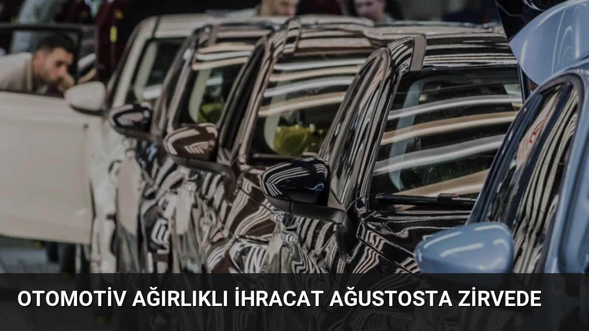 Otomotiv Ağırlıklı İhracat Ağustosta Zirvede