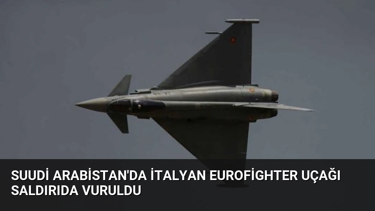 Suudi Arabistan’da İtalyan Eurofighter Uçağı Saldırıda Vuruldu