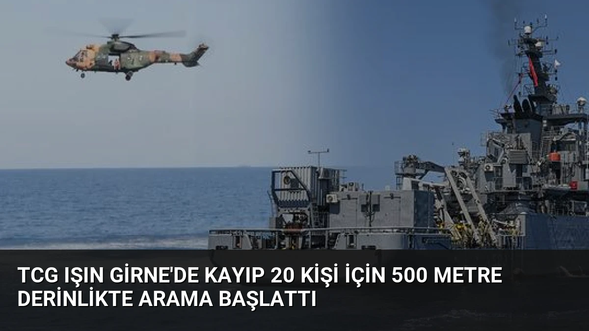 TCG IŞIN Girne’de kayıp 20 kişi için 500 metre derinlikte arama başlattı