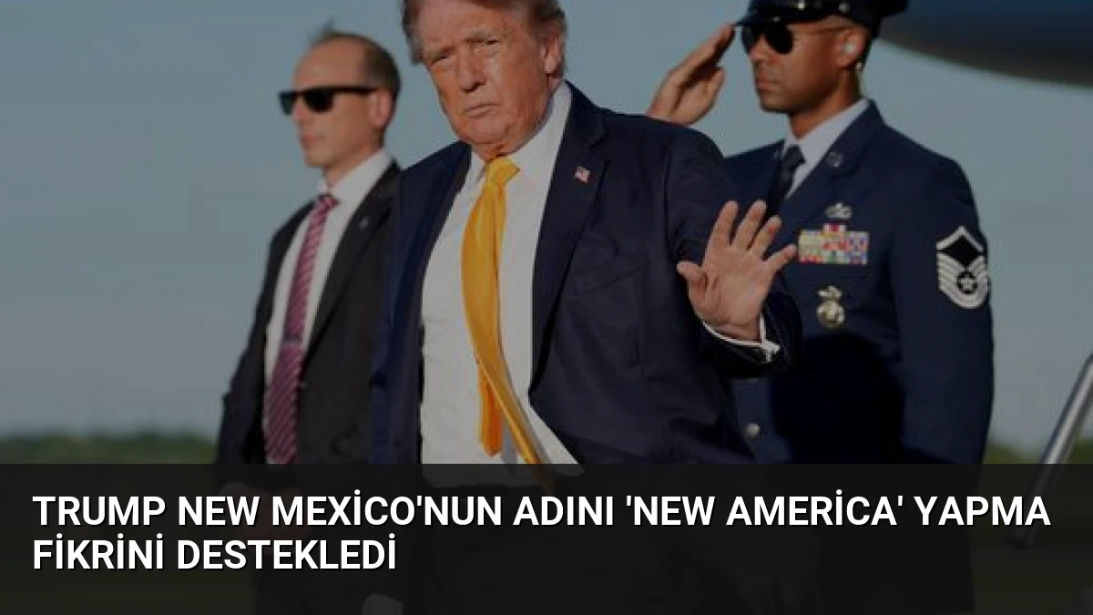 Trump New Mexico’nun Adını ‘New America’ Yapma Fikrini Destekledi