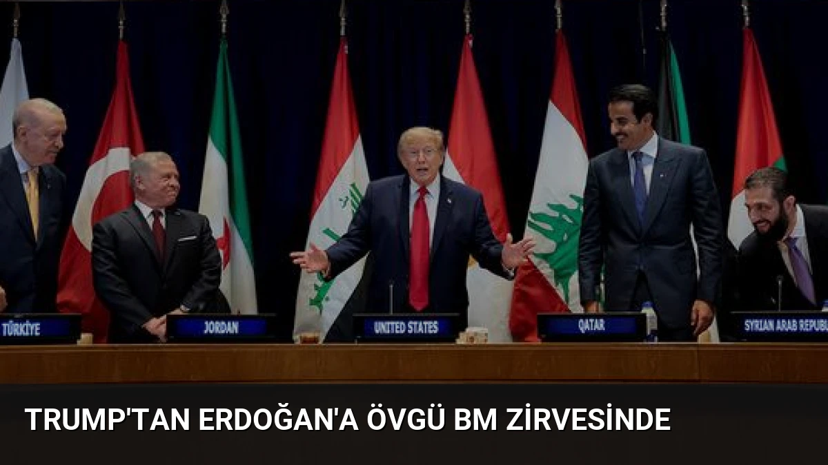 Trump’tan Erdoğan’a Övgü BM Zirvesinde 