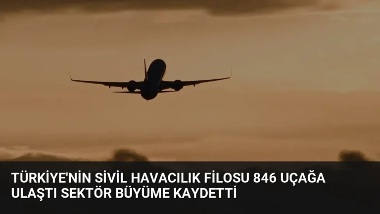 Türkiye’nin Sivil Havacılık Filosu 846 Uçağa Ulaştı Sektör Büyüme Kaydetti
