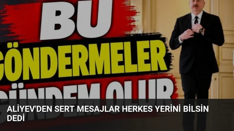 Aliyev’den Sert Mesajlar Herkes Yerini Bilsin Dedi