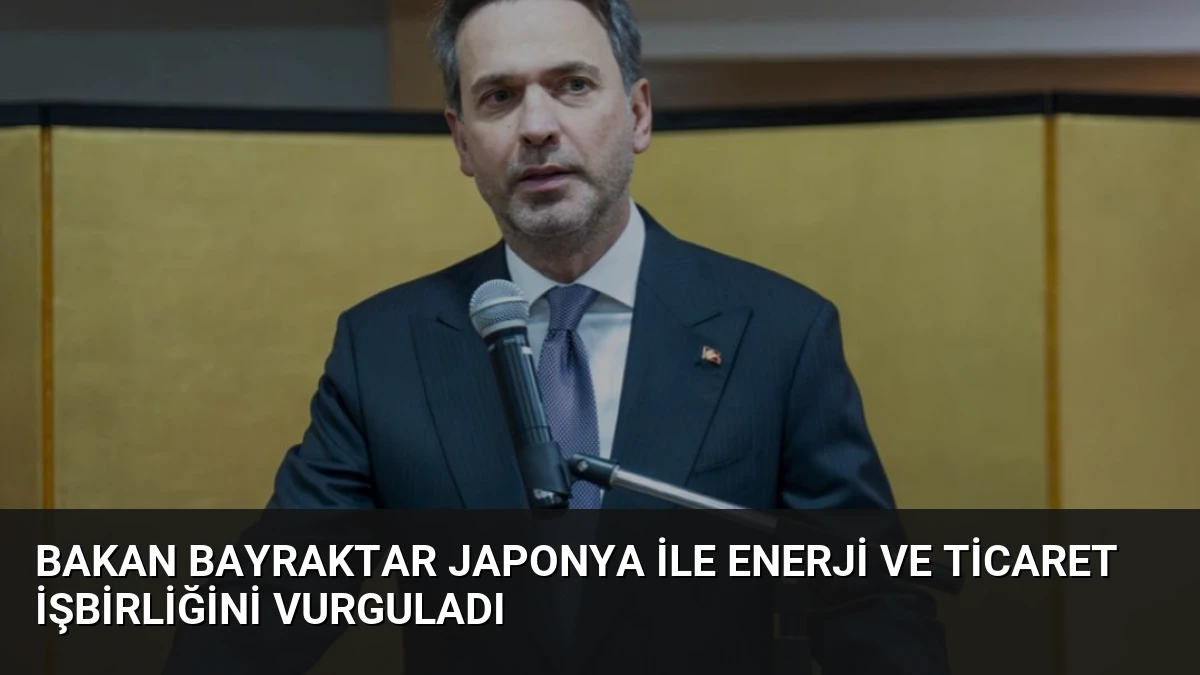 Bakan Bayraktar Japonya ile Enerji ve Ticaret İşbirliğini Vurguladı