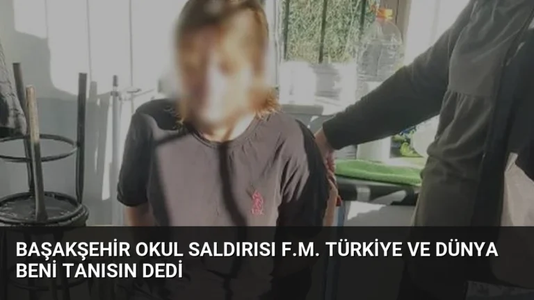 Başakşehir Okul Saldırısı F.M. Türkiye ve Dünya Beni Tanısın Dedi