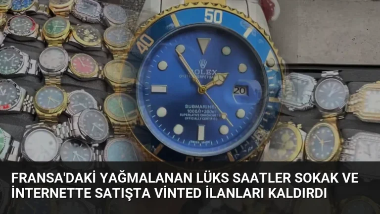 Fransa’daki yağmalanan lüks saatler sokak ve internette satışta Vinted ilanları kaldırdı