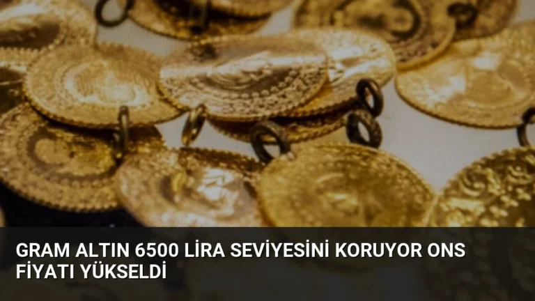 Gram Altın 6500 Lira Seviyesini Koruyor Ons Fiyatı Yükseldi