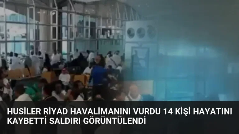 Husiler Riyad Havalimanını Vurdu 14 Kişi Hayatını Kaybetti Saldırı Görüntülendi