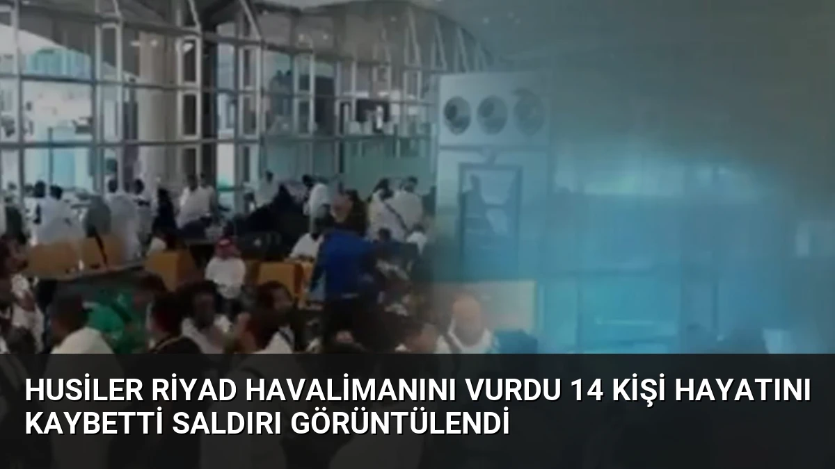 Husiler Riyad Havalimanını Vurdu 14 Kişi Hayatını Kaybetti Saldırı Görüntülendi