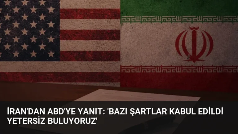İran’dan ABD’ye Yanıt: ‘Bazı Şartlar Kabul Edildi Yetersiz Buluyoruz’