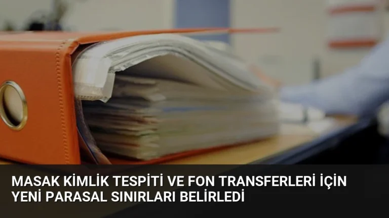 MASAK Kimlik Tespiti ve Fon Transferleri İçin Yeni Parasal Sınırları Belirledi