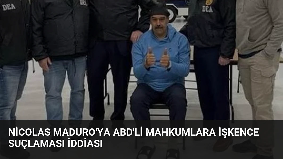 Nicolas Maduro’ya ABD’li Mahkumlara İşkence Suçlaması İddiası