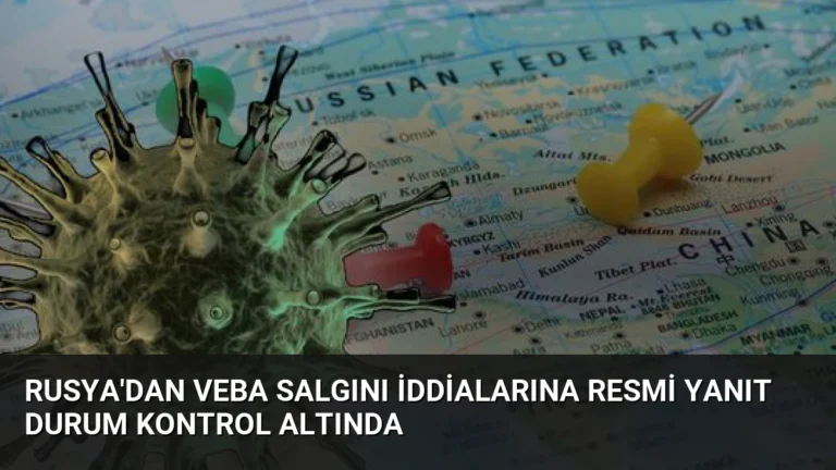 Rusya’dan Veba Salgını İddialarına Resmi Yanıt Durum Kontrol Altında