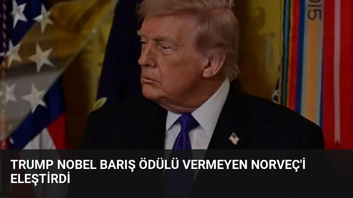 Trump Nobel Barış Ödülü Vermeyen Norveç’i Eleştirdi