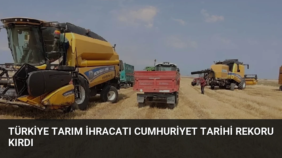 Türkiye Tarım İhracatı Cumhuriyet Tarihi Rekoru Kırdı
