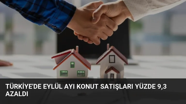 Türkiye’de Eylül Ayı Konut Satışları Yüzde 9,3 Azaldı
